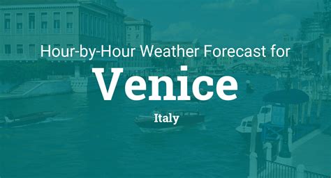 Hourly forecast for Venice, Italy .